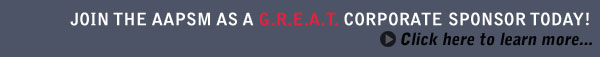 Join the AAPSM as a G.R.E.A.T. Corporate Sponsor Today! Click Here!